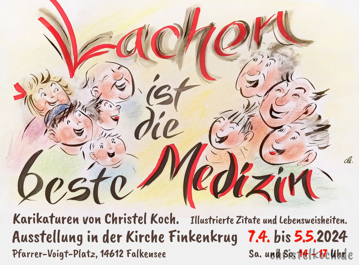 Einladung zur Ausstellung "Lachen ist die beste Medizin". Vom 7.4. bis 5.5.24 in der Kirche Finkenkrug, Pfarrer-Voigt-Platz, 14612 Falkensee. Geöffnet jeweils Sa. und So. von 14 - 17 Uhr. Eintritt frei. - Christel Koch
