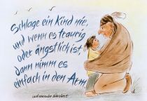 Schlage ein Kind nie, und wenn es traurig oder ängstlich ist, dann nimm es einfach in den Arm. - indianische Weisheit