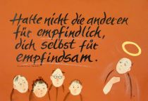 Halte nicht die anderen für empfindlich, dich selbst für empfindsam. - Madeleine Delbrel