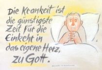 Die Krankheit ist die günstigste Zeit für die Einkehr in das eigene Herz, zu Gott. - Alexander von Eltschaninow