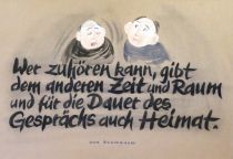 Wer zuhören kann, gibt dem anderen Zeit und Raum und für die Dauer des Gesprächs auch Heimat. - Uwe Böschmeyer