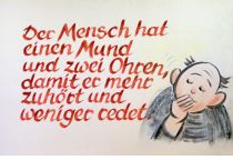Der Mensch hat einen Mund und zwei Ohren, damit er mehr zuhört und weniger redet. - unbekannt