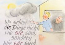 Wir sehen die Dinge nicht wie sie sind, sondern wie wir sind. - jüdisches Sprichwort