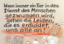 Wann immer ein Tier in den Dienst des Menschen gezwungen wird, gehen die Leiden, die es erduldet, uns alle an! - unbekannt