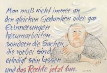 Man muß nicht immer an den gleichen Gedanken oder gar Erinnerungen herumarbeiten - sondern die Sachen, die vorbei sind, erledigt sein lassen und das Rechte jetzt tun. - Arthur Schopenhauer