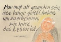 Man muß alt geworden sein, also lange gelebt haben, um zu erkennen, wie kurz das Leben ist. - Arthur Schopenhauer