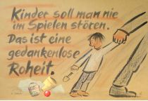 Kinder soll man nie im Spielen stören. Das ist eine gedankenlose Rohheit. - Heinrich Lhotzky