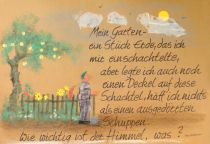 Mein Garten - ein Stück Erde, das ich mir einschachtelte, aber legte ich auch noch einen Deckel auf diese Schachtel, hätt' ich nichts als einen ausgedörrten Schuppen. Wie wichtig ist der Himmel, was? - Erwin Strittmatter