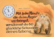 Mit jeder Minute die du im Ärger verbringst, versäumst du 60 glückliche Sekunden deines Lebens. - Albert Schweitzer