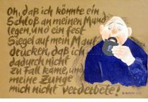 Oh, daß ich könnte ein Schloß an meinen Mund legen, und ein fest Siegel auf mein Maul drücken, daß ich dadurch nicht zu Fall käme, und meine Zunge mich nicht verderbete! - Sirach