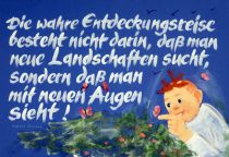 Die wahre Entdeckungsreise besteht nicht darin, daß man neue Landschaften sucht, sondern daß man mit neuen Augen sieht! - Marcel Proust