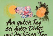 Am guten Tag sei guter Dinge und den bösen Tag nimm auch für gut; denn diesen schafft Gott wie jenen. - Prediger Salomo