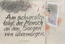 Am schwersten trägt der Mensch an den Sorgen von Übermorgen. - aus Griechenland
