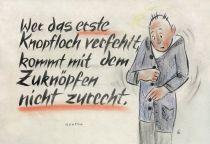 Wer das erste Knopfloch verfehlt, kommt mit dem Zuknöpfen nicht zurecht. - Goethe