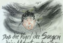 Daß die Vögel der Sorgen dein Haupt umkreisen, kannst du nicht ändern, doch daß sie darauf ein Nest bauen, kannst du verhindern! - aus China