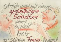 Streite nicht mit einem großmäuligen Schwätzer, damit du nicht Holz zu seinem Feuer trägst. - Sirach