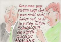 Wenn man zum voraus weiß, daß man nicht recht haben soll, so ist in vielen Fällen Schweigen die allein würdige Haltung. - Carl Hilty