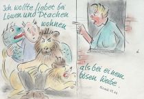Ich wollte lieber bei Löwen und Drachen wohnen als bei einem bösen Weibe. - Sirach
