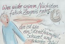 Wer wider seinen Nächsten falsch Zeugnis redet, der ist wie ein Streithammel, Schwert und scharfer Pfeil. - Sprüche Salomo