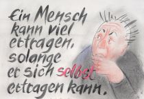 Ein Mensch kann viel ertragen, solange er sich selbst ertragen kann. - Axel Munthe