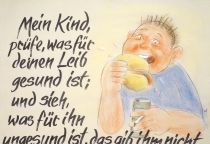 Mein Kind prüfe, was für deinen Leib gesund ist; und sieh, was für ihn ungesund ist, das gib ihm nicht. - Sirach