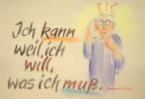 Ich kann, weil ich will, was ich muß. - Immanuel Kant