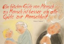 Ein bißchen Güte von Mensch zu Mensch ist besser als alle Güte zur Menschheit. - Richard Dehmel