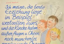 Ich meine, die beste Erziehung liegt im Beispiel wertvollen Tuns, und die Kinder haben außer Augen und Ohren noch allerlei empfangende Organe. - Ernst Barlach