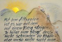 Mit dem Altwerden ist es wie mit dem auf einen Berg steigen: Je höher man steigt, desto mehr schwinden die Kräfte - aber um so weiter sieht man. - Ingmar Bergmann