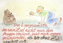 Der Langsamste, der sein Ziel nicht aus den Augen verliert, geht noch immer geschwinder, als der ohne Ziel umherirrt. - Gotthold Ephraim Lessing