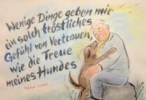 Wenige Dinge geben mir ein solch tröstliches Gefühl von Vertrauen, wie die Treue meines Hundes. - Konrad Lorenz
