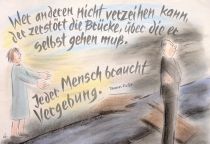 Wer anderen nicht verzeihen kann, der zerstört die Brücke, über die er selbst gehen muß. Jeder Mensch braucht Vergebung. - Thomas Fuller