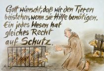 Gott wünscht, daß wir den Tieren beistehen, wenn sie Hilfe benötigen. Ein jedes Wesen hat gleiches Recht auf Schutz. - Franz von Assisi