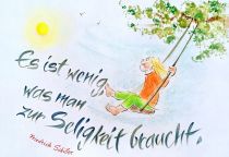 Es ist wenig, was man zur Seligkeit braucht. - Friedrich Schiller
