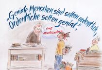 Geniale Menschen sind selten ordentlich, Ordentliche selten genial. - Albert Einstein