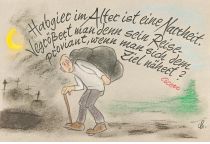 Habgier im Alter ist eine Narrheit. Vergrößert man denn seinen Reiseproviant, wenn man sich dem Ziel nähert? - Cicero