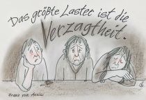 Das größte Laster ist die Verzagtheit. - Franz von Assisi