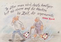Je älter man wird, desto hastiger tritt sie einem auf die Hacken, die Zeit, die sogenannte. - Wilhelm Busch