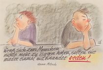 Wenn sich zwei Menschen nichts mehr zu sagen haben, sollten sie wieder einmal miteinander reden. - Werner Mitsch