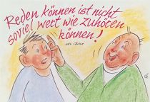 Reden können ist nicht so viel wert wie zuhören können. - aus China
