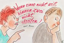 Wenn der eine nicht will, können zwei nicht streiten.  - Hans Moser