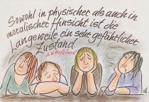 Sowohl in physischer als auch in moralischer Hinsicht ist die Langeweile ein sehr gefährlicher Zustand. - Christoph Wilhelm Hufeland