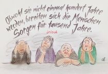 Obwohl sie nicht einmal hundert Jahre alt werden, bereiten sich die Menschen Sorgen für tausend Jahre. - aus China