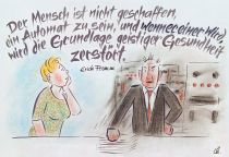 Der Mensch ist nicht geschaffen, ein Automat zu sein, und wenn er einer wird, wird die Grundlage geistiger Gesundheit zerstört. - Erich Fromm