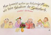 Man bemerkt selten so tiefsinnige Mienen wie beim Studium der Speisekarte. - Emanuel Wertheimer
