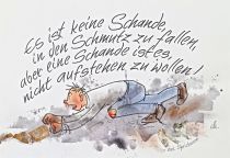 Es ist keine Schande, in den Schmutz zu fallen, aber eine Schande ist es, nicht aufstehen zu wollen. - italienisches Sprichwort