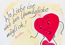 Wo Liebe ist, wird das Unmögliche möglich! - Buddha