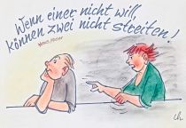 Wenn einer nicht will, können zwei nicht streiten.  - Hans Moser
