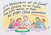 Ein Kompromiss ist die Kunst, einen Kuchen so zu teilen, daß jeder meint, er habe das größte Stück bekommen. - Ludwig Erhard