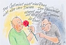 Der Optimist sieht eine Rose, nicht aber ihre Dornen. Der Pessimist starrt auf die Dornen und vergißt die Rose. - Khalil Gibran